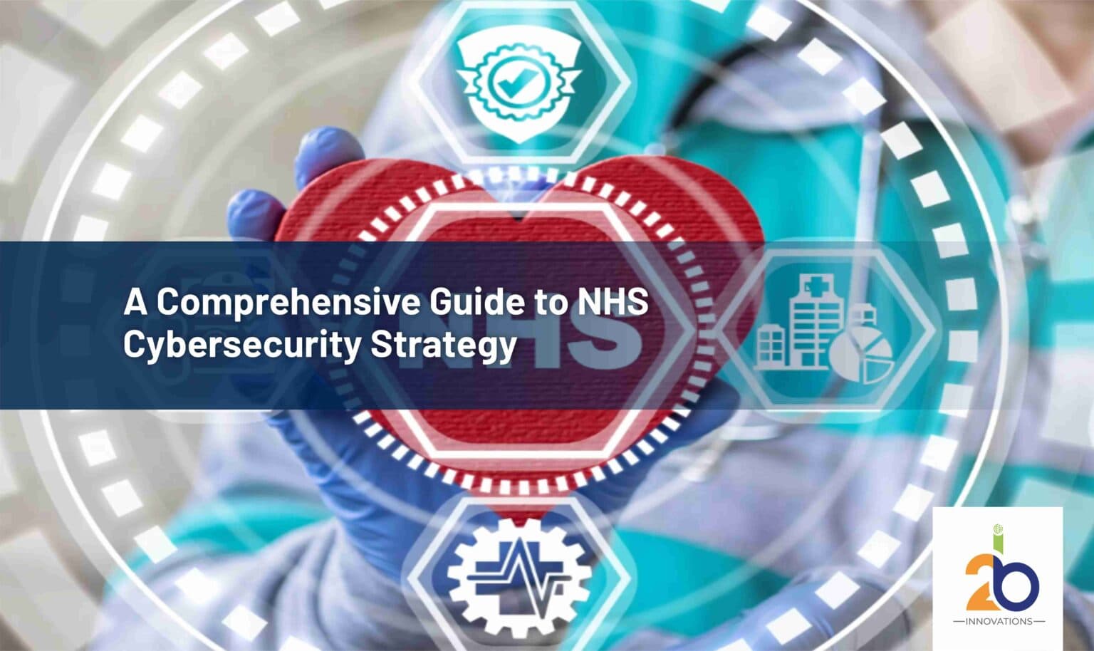 A Comprehensive Guide to NHS Cybersecurity Strategy