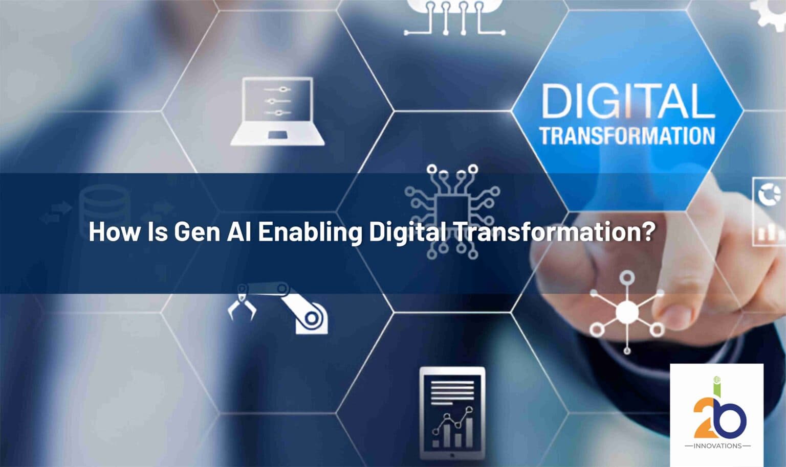 How Is Gen AI Enabling Digital Transformation?